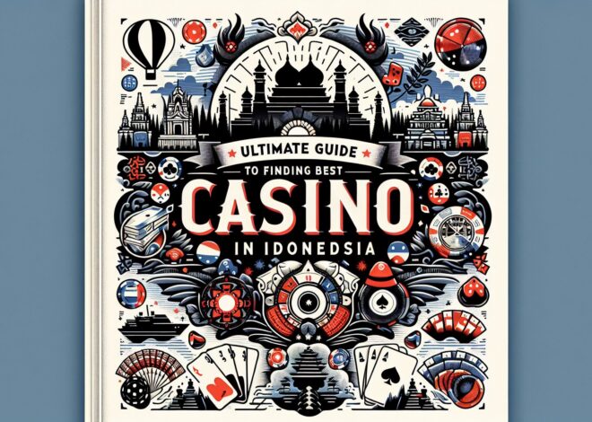 The Ultimate Guide to Finding the Best Casino in Indonesia